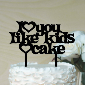 I Love You Like Kids Love Cake!